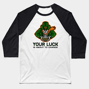 Patricks Day - Your luck is about to change Baseball T-Shirt